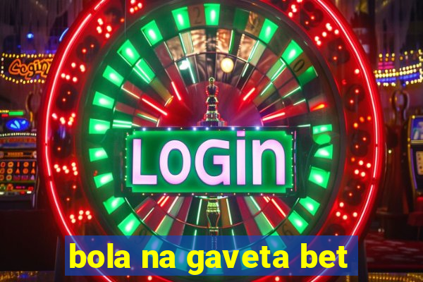 bola na gaveta bet